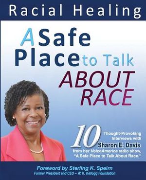A Safe Place to Talk About Race: 10 Thought-Provoking Interviews with Sharon E. Davis from her VoiceAmerica radio show, A Safe Place to Talk About Rac image number 0