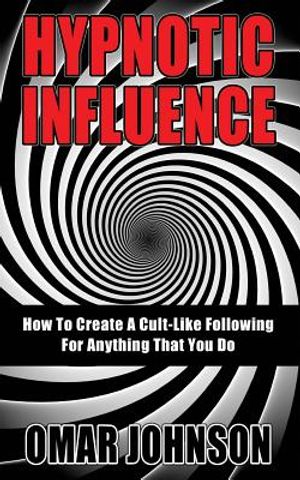 Hypnotic Influence: How To Create A Cult Like Following For Anything That You Do image number 0