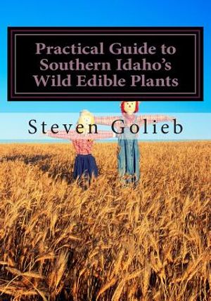 Practical Guide to Southern Idaho's Wild Edible Plants: A Survival Guide image number 0