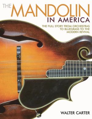 The Mandolin in America: The Full Story from Orchestras to Bluegrass to the Modern Revival image number 0