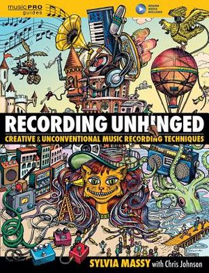 Recording Unhinged: Creative and Unconventional Music Recording Techniques image number 0