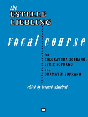 The Estelle Liebling Vocal Course: Soprano: Coloratura, Lyric and Dramatic image number 0
