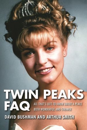 Twin Peaks FAQ: All That's Left to Know about a Place Both Wonderful and Strange image number 0