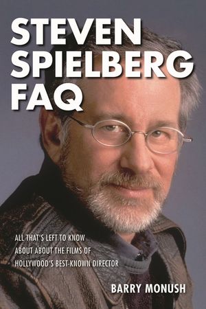 Steven Spielberg FAQ: All That's Left to Know about the Films of Hollywood's Best-Known Director image number 0