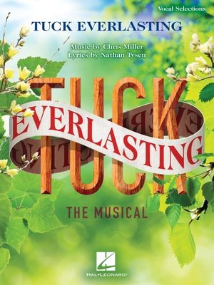 Tuck Everlasting: The Musical: Music by Chris Miller Lyrics by Nathan Tysen image number 0