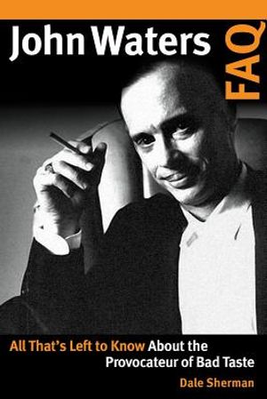 John Waters FAQ: All That's Left to Know About the Provocateur of Bad Taste image number 0