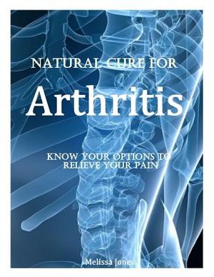 Natural Cure for Arthritis: Know Your Options to Relieve Your Pain image number 0