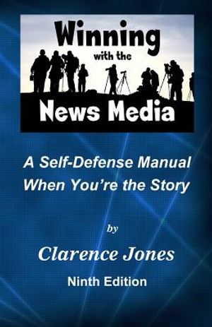 Winning with the News Media: A Self-Defense Manual When You're the Story image number 0