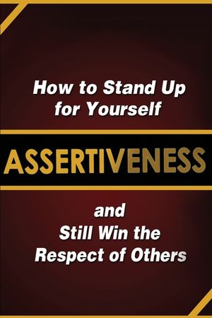 Assertiveness: How to Stand Up for Yourself and Still Win the Respect of Others image number 0
