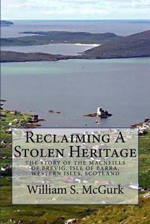 Reclaiming a Stolen Heritage: The Story of the MacNeills of Brevig, Isle of Barra, Western Isles, Scotland image number 0