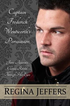 Captain Frederick Wentworth's Persuasion: Jane Austen's Classic Retold Through His Eyes image number 0