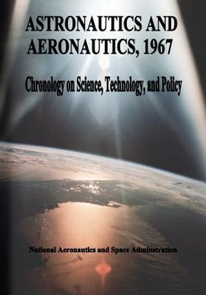 Astronautics and Aeronautics, 1967: Chronology on Science, Technology, and Policy image number 0