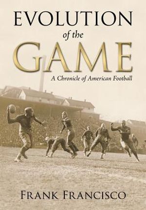 Evolution of the Game: A Chronicle of American Football image number 0