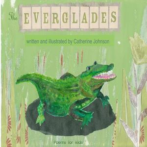 The Everglades: Children's poetry written and illustrated by Catherine Johnson image number 0