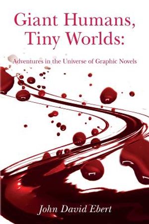 Giant Humans, Tiny Worlds: Adventures in the Universe of Graphic Novels: Adventures in the Universe of Graphic Novels image number 0