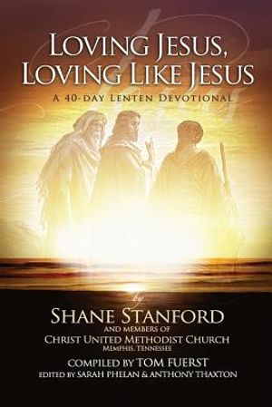 Loving Jesus, Loving Like Jesus: A 40-Day Lenten Devotional image number 0