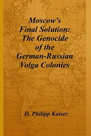 Moscow's Final Solution: The Genocide of the German-Russian Volga Colonies image number 0
