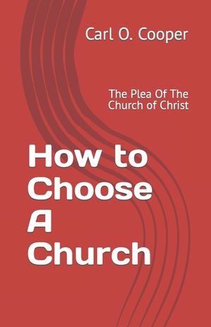 How to Choose A Church: The Plea Of The Church of Christ image number 0