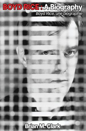 Boyd Rice: A Biography: Boyd Rice, une biographie image number 0