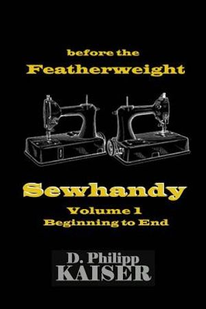 before the Featherweight Sewhandy Volume 1 Beginning to End image number 0