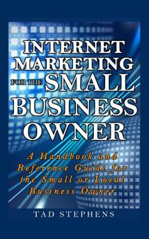 Internet Marketing for the Small Business Owner: A Handbook and Reference Guide for the Small or Local Business Owner image number 0