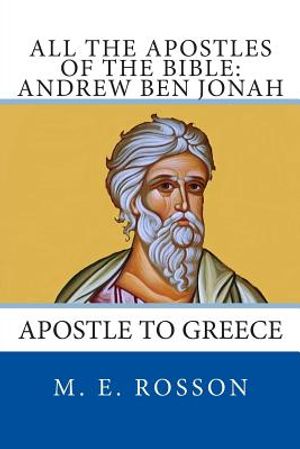 All the Apostles of the Bible: Andrew Ben Jonah: Apostle to Greece image number 0