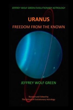 Jeffrey Wolf Green Evolutionary Astrology: Uranus: Freedom from the Known image number 0