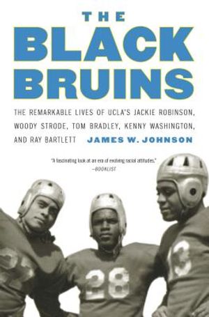 The Black Bruins: The Remarkable Lives of UCLA's Jackie Robinson, Woody Strode, Tom Bradley, Kenny Washington, and Ray Bartlett image number 0