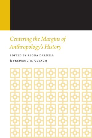 Centering the Margins of Anthropology's History: Histories of Anthropology Annual, Volume 14 image number 0