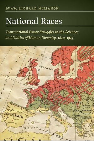 National Races: Transnational Power Struggles in the Sciences and Politics of Human Diversity, 1840-1945 image number 0