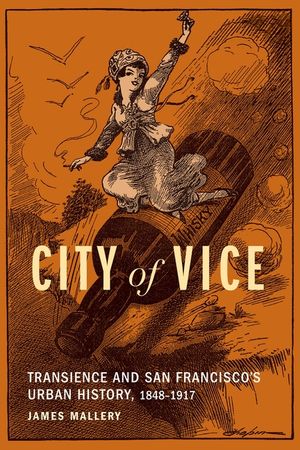 City of Vice: Transience and San Francisco's Urban History, 1848-1917 image number 0