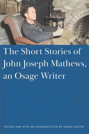 John Joseph Mathews: The Short Stories of an Osage Writer image number 0