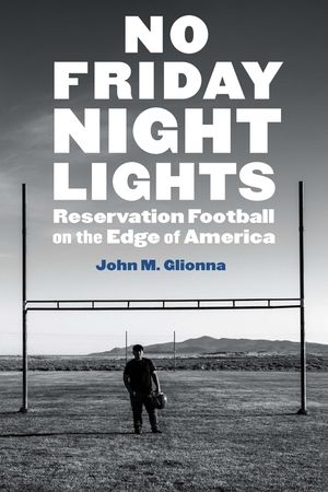 No Friday Night Lights: Reservation Football on the Edge of America image number 0