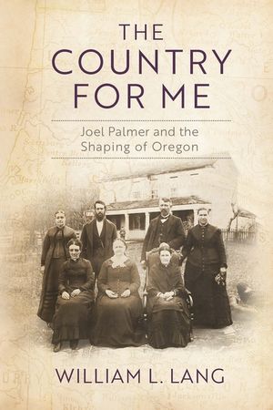 The Country for Me: Joel Palmer and the Shaping of Oregon image number 0