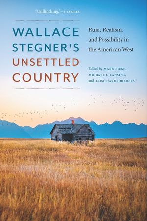 Wallace Stegner's Unsettled Country: Ruin, Realism, and Possibility in the American West image number 0