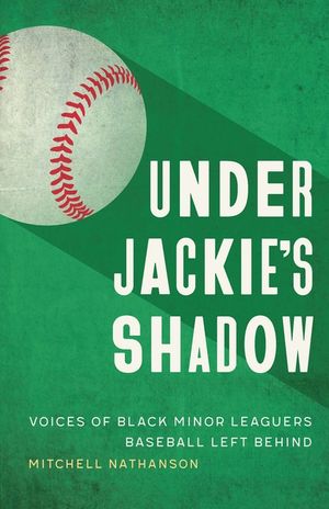 Under Jackie's Shadow: Voices of Black Minor Leaguers Baseball Left Behind image number 0