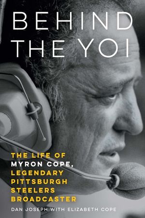 Behind the Yoi: The Life of Myron Cope, Legendary Pittsburgh Steelers Broadcaster image number 0