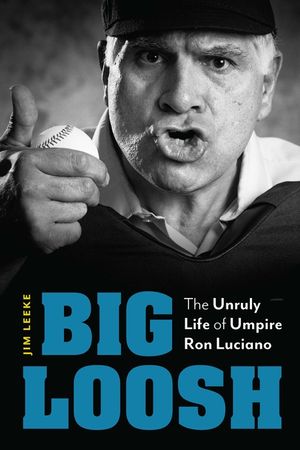 Big Loosh: The Unruly Life of Umpire Ron Luciano image number 0