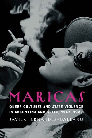 Maricas: Queer Cultures and State Violence in Argentina and Spain, 1942-1982 image number 0