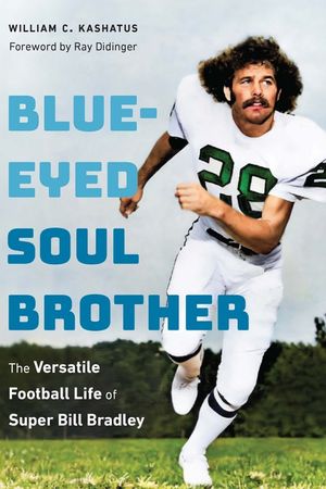 Blue-Eyed Soul Brother: The Versatile Football Life of Super Bill Bradley image number 0