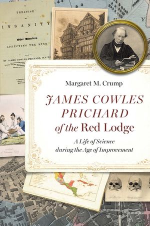 James Cowles Prichard of the Red Lodge: A Life of Science During the Age of Improvement image number 0