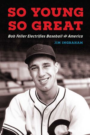 So Young, So Great: Bob Feller Electrifies Baseball and America image number 0