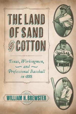 The Land of Sand and Cotton: Texas, Workingmen, and Professional Baseball in 1888 image number 0