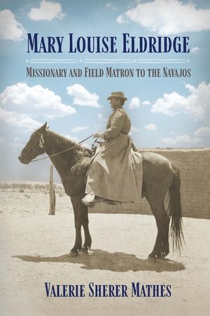 Mary Louise Eldridge: Missionary and Field Matron to the Navajos image number 0