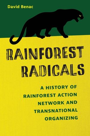Rainforest Radicals: A History of Rainforest Action Network and Transnational Organizing image number 0