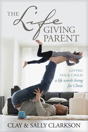 The Lifegiving Parent: Giving Your Child a Life Worth Living for Christ image number 0