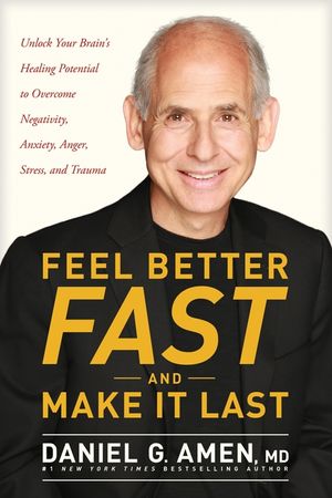 Feel Better Fast and Make It Last: Unlock Your Brain's Healing Potential to Overcome Negativity, Anxiety, Anger, Stress, and Trauma image number 0