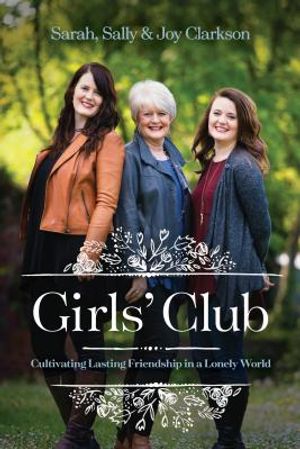 Girls' Club: Cultivating Lasting Friendship in a Lonely World image number 0