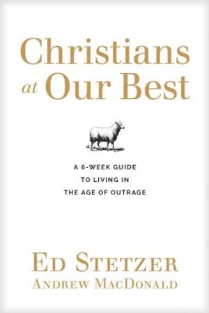 Christians at Our Best: A Six-Week Guide to Living in the Age of Outrage image number 0