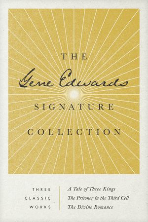 The Gene Edwards Signature Collection: A Tale of Three Kings / The Prisoner in the Third Cell / The Divine Romance image number 0